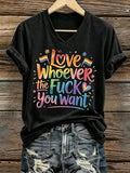 Women's Love Whoever The Fuck You Want  Print T-Shirt