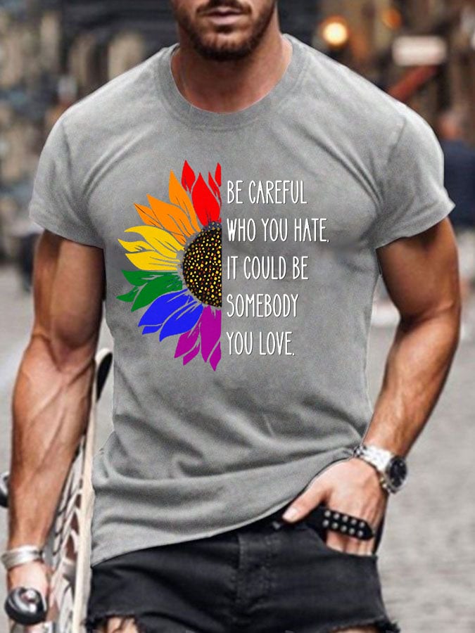 Men's Be Careful Who You Hate It Could Be Someone You Love Print Casual T-Shirt