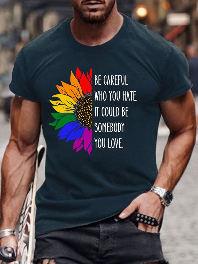 Men's Be Careful Who You Hate It Could Be Someone You Love Print Casual T-Shirt