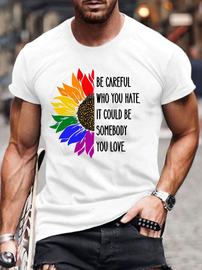 Men's Be Careful Who You Hate It Could Be Someone You Love Print Casual T-Shirt