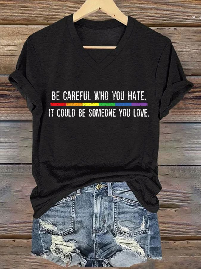 Women's Be Careful Who You Hate It Could Be Someone You Love Print T-Shirt