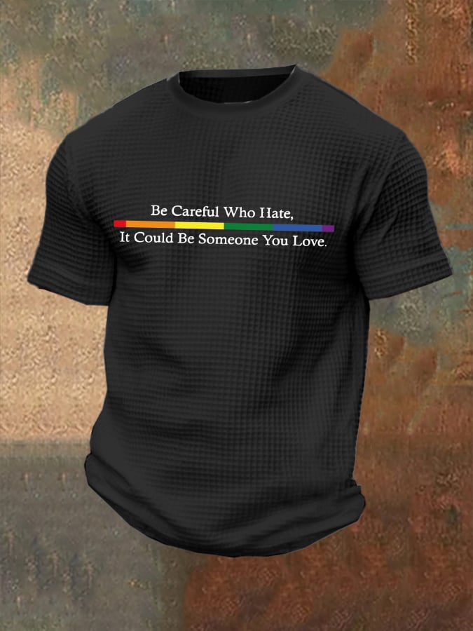 Men's Be Careful Who You Hate It Could Be Someone You Love Print Casual Waffle T-Shirt