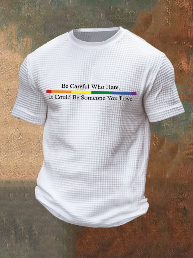 Men's Be Careful Who You Hate It Could Be Someone You Love Print Casual Waffle T-Shirt