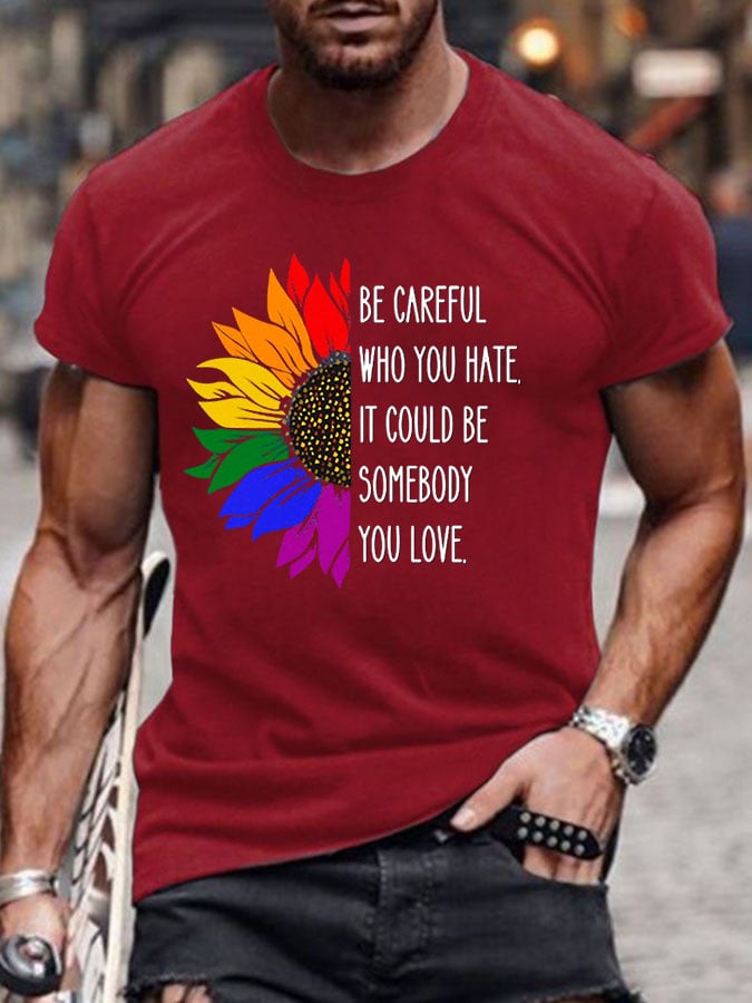 Men's Be Careful Who You Hate It Could Be Someone You Love Print Casual T-Shirt