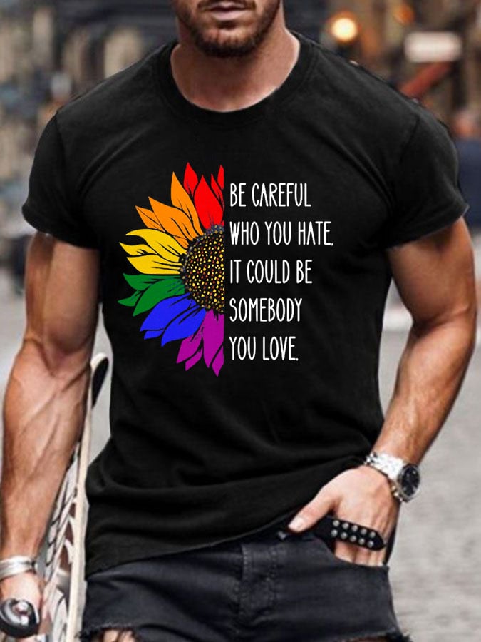 Men's Be Careful Who You Hate It Could Be Someone You Love Print Casual T-Shirt